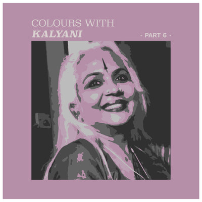 Colours with Kalyani- Part 6